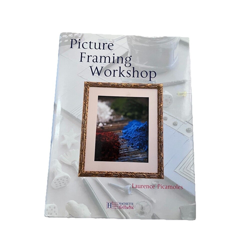 Picture Framing Workshop By Laurence Picamoles Hardcover How To Book